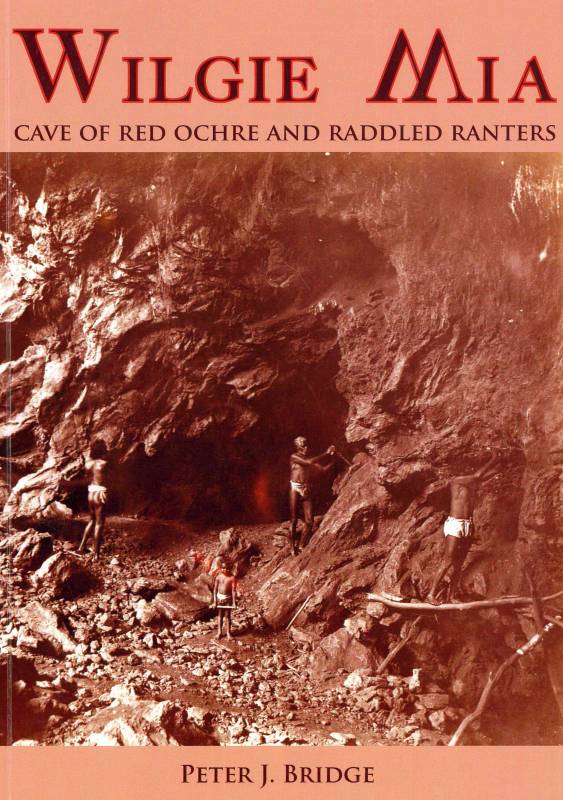 Wilgie Mia. Cave of Red Ochre and Raddled Ranters by Peter J. Bridge